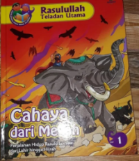 Image of Rasulullah Teladan Utama: Cahaya dari Mekah Perjalanan Hidup Rasulullah saw. Dari Lahir hingga Hijrah Jilid 1