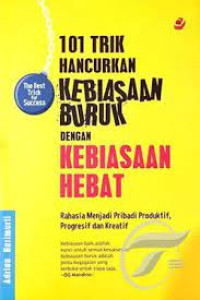 Image of 101 Trik Hancurkan kebiasaan Buruk dengan kebiasaan Hebat