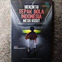 Image of Mencintai Sepak Bola Indonesia Meski Kusut