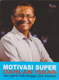 Image of Motivasi Super Dahlan Iskan Dari Ganti Hati Hingga Jadi Menteri