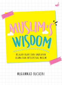 Image of Muslim's Wisdom : Belajar Bijak Dari Ungkapan Ulama dan Intelektual Muslim