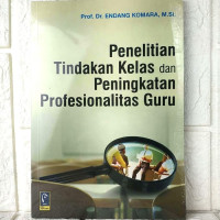 Image of Penelitian Tindakan Kelas Dan Peningkatan Profesionalitas Guru