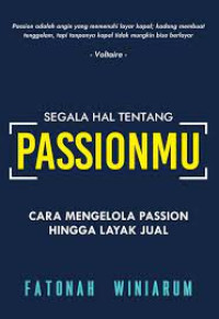 Image of Segala Hal Tentang Passionmu: Cara Mengelola Passion Hingga Layak Jual