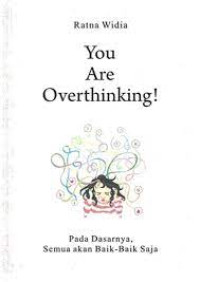Image of You Are Overthingking : Pada Dasarnya Semua Akan Baik-Baik Saja