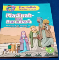 Image of Rasulullah Teladan Utama: Madinah yang Bercahaya Perjalanan Hidup Rasulullah saw dari Hijrah hingga Wafat Jilid 2
