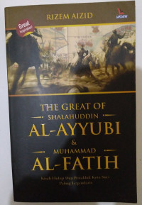 Image of The Great of Shalahuddin Al-Ayyubi & Muhammad Al-Fatih: Kisah Hidup Dua Penakluk Kota Suci Paling Legendaris